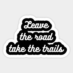 Leave the roads take the trails | nature lovers Sticker